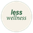 Less Wellness